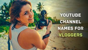 Youtube Channel Names For Vloggers